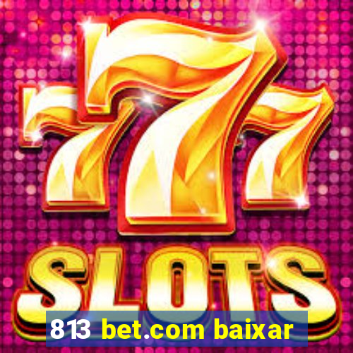 813 bet.com baixar